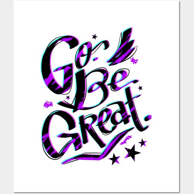 Go, Be Great Wall Art by Astrayeah